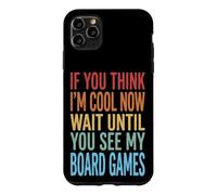 Custodia per iPhone 11 Pro Max If You Think I'm Cool Now Wait Until You See My Board Games