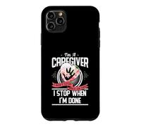 Custodia per iPhone 11 Pro Max I'm A Caregiver I Don't Stop When I Am Tired Caregivers Gift