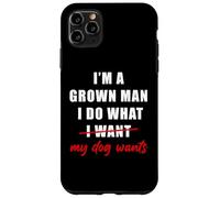 Custodia per iPhone 11 Pro Max I'm a Grown Man I Do What... My Dog Wants - Funny Dad Humor