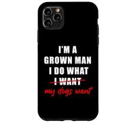 Custodia per iPhone 11 Pro Max I'm a Grown Man I Do What... My Dogs Want Humor