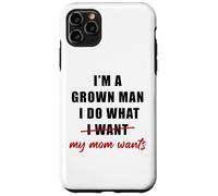 Custodia per iPhone 11 Pro Max I'm a Grown Man I Do What... My Mom Wants Humor