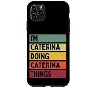Custodia per iPhone 11 Pro Max I'm Caterina Doing Caterina Things Nome personalizzato divertente