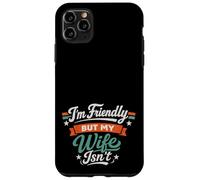 Custodia per iPhone 11 Pro Max I'm Friendly But My Wife Isn't Sarcastic Marriage Fun Humor