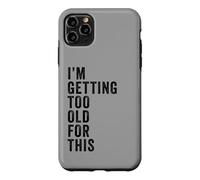 Custodia per iPhone 11 Pro Max I'm Getting Too Old For This - Funny Retirement & Dad Humor