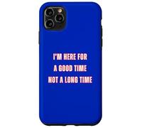 Custodia per iPhone 11 Pro Max I'm Here For A Good Time Not A Long Time Party Cowboy Fun