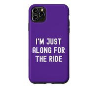 Custodia per iPhone 11 Pro Max I'm Just Along For The Ride Scherzi divertenti Detti sarcastici