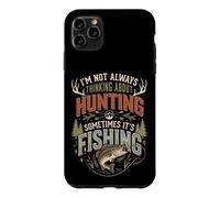 Custodia per iPhone 11 Pro Max I'm Not Always Thinking About Hunting Sometimes It's Fishing