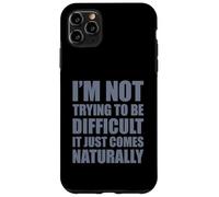 Custodia per iPhone 11 Pro Max I'm Not Trying To Be Difficult It Just Comes Naturally