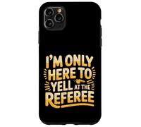 Custodia per iPhone 11 Pro Max I'm Only Here To Yell At The Referee Coach Jokes -