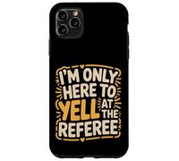 Custodia per iPhone 11 Pro Max I'm Only Here To Yell At The Referee Coach Jokes -