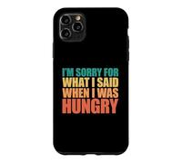 Custodia per iPhone 11 Pro Max I'm Sorry For What I Said When I Was Hungry