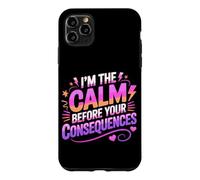 Custodia per iPhone 11 Pro Max I'M THE CALM BEFORE YOUR CONSEQUENCES