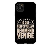 Custodia per iPhone 11 Pro Max Io Qui Non Ci Volevo Nemmeno Venire Frase Divertente