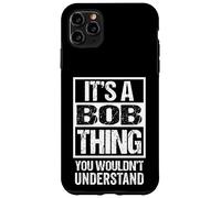 Custodia per iPhone 11 Pro Max It's A Bob Thing You Wouldn't Understand - First Name