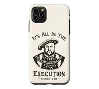 Custodia per iPhone 11 Pro Max It's All In The Execution - Enrico VIII Tudor King Funny Meme