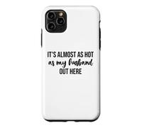 Custodia per iPhone 11 Pro Max It's Almost As Hot As My Husband Out Here Hot Wife Summer