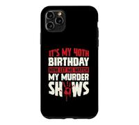 Custodia per iPhone 11 Pro Max It's My 40th Birthday Now Let Me Watch My Murder Show