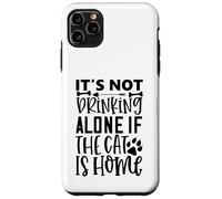 Custodia per iPhone 11 Pro Max It's Not Drinking Alone If The Cat Is Home Cat Citazione