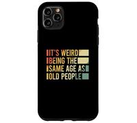 Custodia per iPhone 11 Pro Max It's Weird Being The Same Age As Old People
