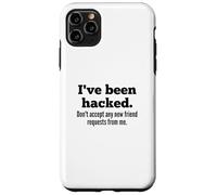 Custodia per iPhone 11 Pro Max I've Been Hacked - Don't Accept Any New Friend Requests
