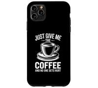 Custodia per iPhone 11 Pro Max Just Give Me The Coffee And No One Gets Hurt