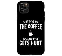 Custodia per iPhone 11 Pro Max Just Give Me The Coffee And NoOne Gets Hurt Drinking