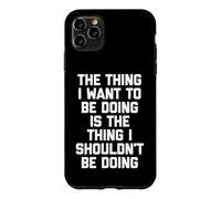 Custodia per iPhone 11 Pro Max La cosa che non dovrei fare... divertente dire sarcastico