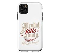Custodia per iPhone 11 Pro Max L'alcol ti uccide lentamente." "Allora cosa?, Chi ha fretta?"
