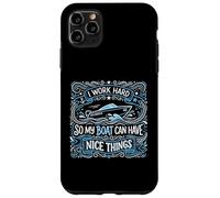 Custodia per iPhone 11 Pro Max Lavoro duro in modo che la mia barca possa avere cose carine Proprietario di yacht