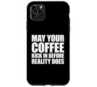 Custodia per iPhone 11 Pro Max May Your Coffee Kick In Before Reality Does