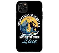 Custodia per iPhone 11 Pro Max Mi dispiace Ho perso la tua chiamata, ero sull'altra linea di pesca