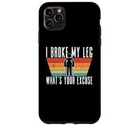 Custodia per iPhone 11 Pro Max Mi sono rotto una gamba, qual è la tua scusa - Lesioni alle gambe rotte