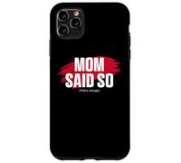 Custodia per iPhone 11 Pro Max Mom's Favorite Funny Mother's Day, Mom Said so
