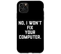 Custodia per iPhone 11 Pro Max No I Won't Fix Your Computer Divertente Famiglia Vacanze IT Tech