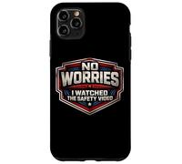 Custodia per iPhone 11 Pro Max No Worries Ho guardato il video sulla sicurezza Scherzo divertente sul posto di lavoro
