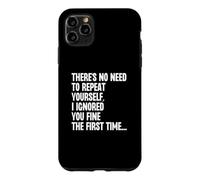 Custodia per iPhone 11 Pro Max Non c'è bisogno di ripeterti, ti ho ignorato bene la prima volta