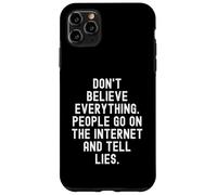Custodia per iPhone 11 Pro Max Non credere a tutto ciò che le persone vanno su Internet e dicono a L