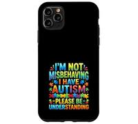 Custodia per iPhone 11 Pro Max Non mi sto comportando male Ho la comprensione dell'autismo
