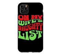 Custodia per iPhone 11 Pro Max On My Wife's Naughty List Funny Christmas Graphic