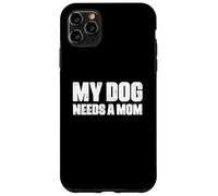 Custodia per iPhone 11 Pro Max Padre single Cane Papà Divertente Il mio cane ha bisogno di una mamma