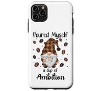 Custodia per iPhone 11 Pro Max Poured Myself a Cup of Ambition Mug Gnome Coffee Drinking