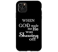 Custodia per iPhone 11 Pro Max Quando Dio mi ha creato, stava solo mostrando un divertente umorismo dicendo