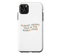 Custodia per iPhone 11 Pro Max Quasi dimenticato che questo è l"intero punto Meme Teen Purpose Life