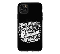 Custodia per iPhone 11 Pro Max Questo incontro avrebbe potuto essere una pausa bagno