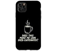 Custodia per iPhone 11 Pro Max Questo mi fa guardare oltre Caffeinated Coffee Barista