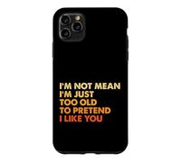 Custodia per iPhone 11 Pro Max Sarcasmo Non sono cattivo sono solo troppo vecchio per fingere che mi piaci