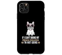 Custodia per iPhone 11 Pro Max Se non posso portare il mio Bulldog francese, non diventerò Funny Dog