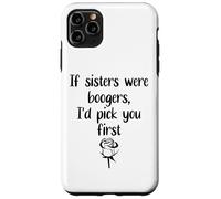 Custodia per iPhone 11 Pro Max Sister Flowers If Sisters Were Boogers Id Pick You First Sis