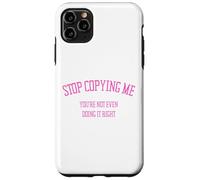 Custodia per iPhone 11 Pro Max Smettila di copiarmi Non lo stai nemmeno facendo bene Divertente Snarky