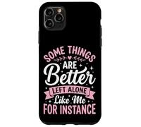 Custodia per iPhone 11 Pro Max Some Things Are Better Left Alone Like Me For Instance